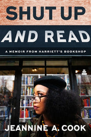 Shut Up and Read: A Memoir from Harriett's Bookshop by Cook, Jeannine A.