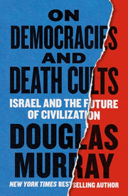 On Democracies and Death Cults: Israel and the Future of Civilization by Murray, Douglas