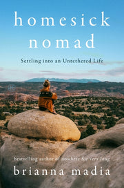 Homesick Nomad: Settling Into an Untethered Life by Madia, Brianna