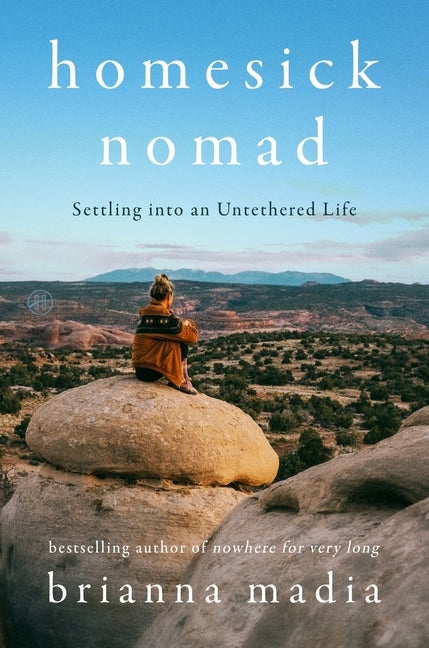 Homesick Nomad: Settling Into an Untethered Life -- Brianna Madia, Hardcover