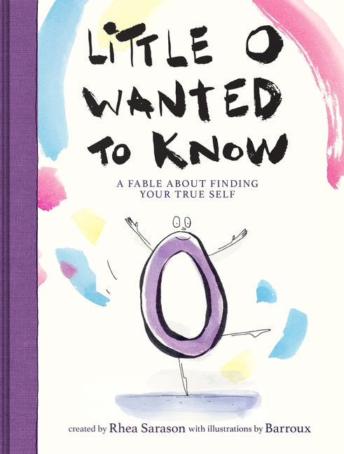 Little O Wanted to Know: A Fable about Finding Your True Self -- Rhea Sarason, Hardcover