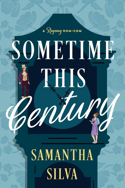Sometime This Century: A Regency Rom-Com -- Samantha Silva, Paperback
