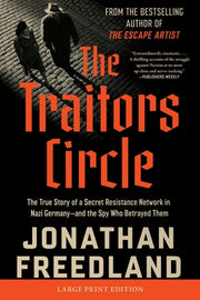 The Traitors Circle: The True Story of a Secret Resistance Network in Nazi Germany--And the Spy Who Betrayed Them by Freedland, Jonathan