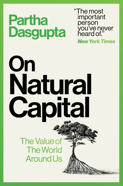 On Natural Capital: The Value of the World Around Us -- Partha Dasgupta, Hardcover