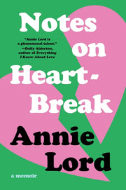 Notes on Heartbreak: A Memoir by Lord, Annie