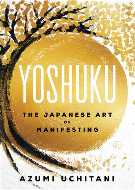 Yoshuku: The Japanese Art of Manifesting -- Azumi Uchitani, Paperback