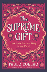 The Supreme Gift: Love Is the Greatest Thing in the World by Coelho, Paulo