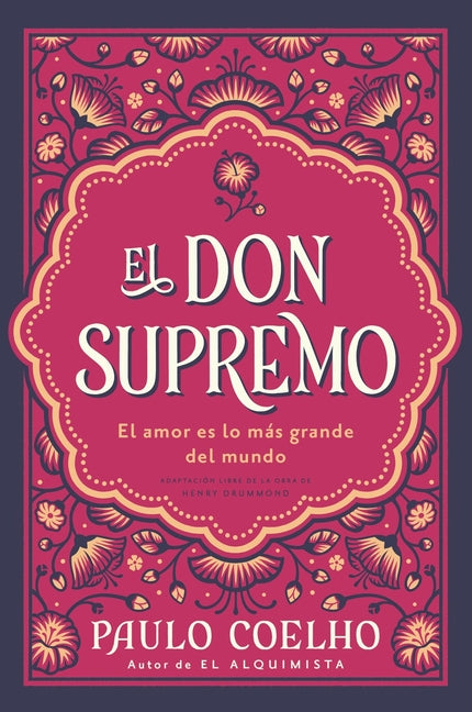 El Don Supremo: El Amor Es Lo Más Grande del Mundo the Supreme Gift: Love Is the Greatest Thing in the World (Spanish Edition) -- Paulo Coelho, Paperback