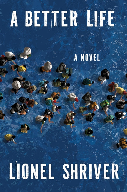 A Better Life -- Lionel Shriver, Hardcover