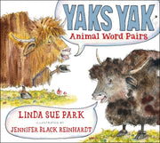 Yaks Yak: Animal Word Pairs by Park, Linda Sue