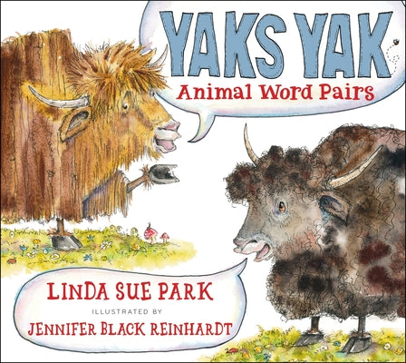 Yaks Yak: Animal Word Pairs by Park, Linda Sue