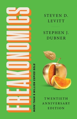 Freakonomics Twentieth Anniversary Edition: A Rogue Economist Explores the Hidden Side of Everything by Levitt, Steven D.