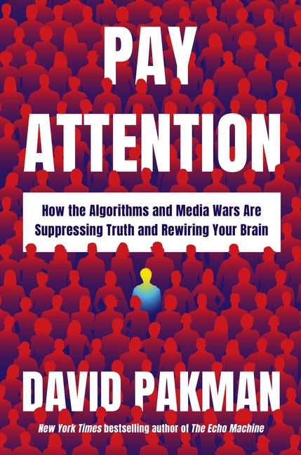 Pay Attention: How the Algorithms and Media Wars Are Suppressing Truth and Rewiring Your Brain -- David Pakman, Hardcover