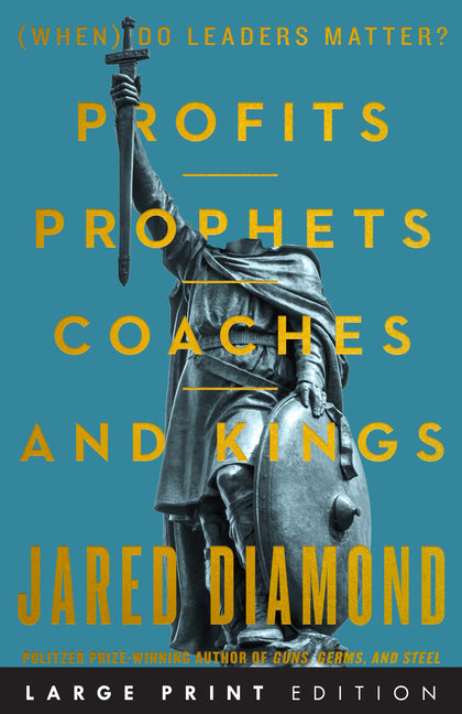 Profits, Prophets, Coaches, and Kings: (When) Do Leaders Matter? (Large Print) -- Jared Diamond, Paperback