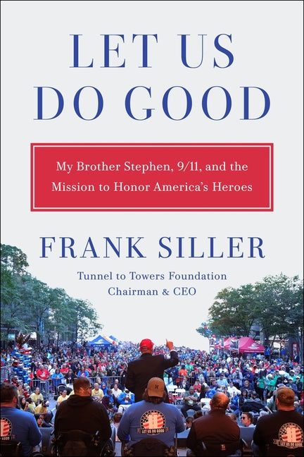 Let Us Do Good -- Frank Siller, Hardcover