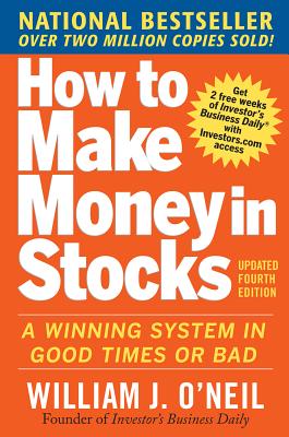 How to Make Money in Stocks: A Winning System in Good Times and Bad, Fourth Edition by O'Neil, William
