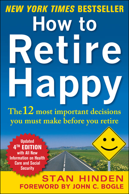 How to Retire Happy, Fourth Edition: The 12 Most Important Decisions You Must Make Before You Retire -- Stan Hinden, Paperback