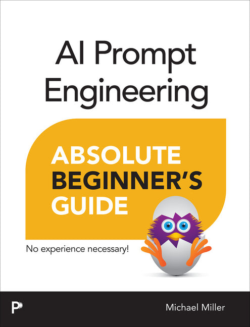 AI Prompt Engineering Absolute Beginner's Guide -- Michael Miller, Paperback
