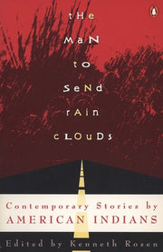 The Man to Send Rain Clouds: Contemporary Stories by American Indians by Rosen, Kenneth