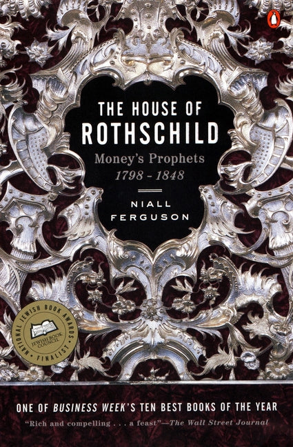 The House of Rothschild: Volume 1: Money's Prophets: 1798-1848 -- Niall Ferguson, Paperback