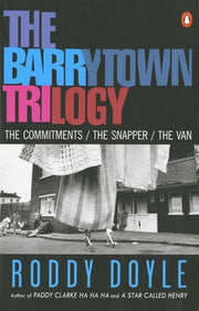 The Barrytown Trilogy: The Commitments; The Snapper; The Van by Doyle, Roddy
