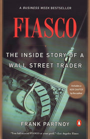 Fiasco: The Inside Story of a Wall Street Trader by Partnoy, Frank