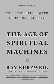The Age of Spiritual Machines by Kurzweil, Ray