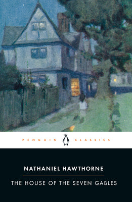 The House of the Seven Gables -- Nathaniel Hawthorne, Paperback