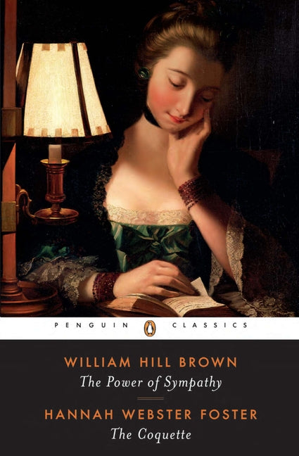 The Power of Sympathy and The Coquette -- William Hill Brown, Paperback