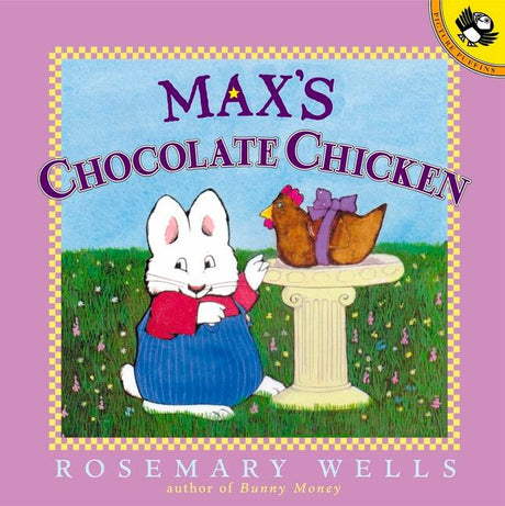 Max's Chocolate Chicken -- Rosemary Wells, Paperback