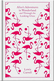 Alice's Adventures in Wonderland and Through the Looking Glass and What Alice Found There by Carroll, Lewis