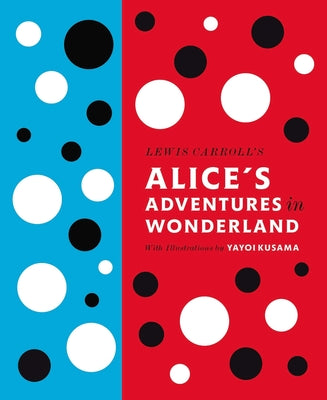 Lewis Carroll's Alice's Adventures in Wonderland: With Artwork by Yayoi Kusama -- Lewis Carroll, Hardcover
