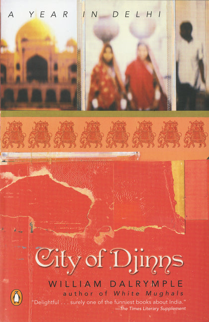 City of Djinns: A Year in Delhi -- William Dalrymple, Paperback