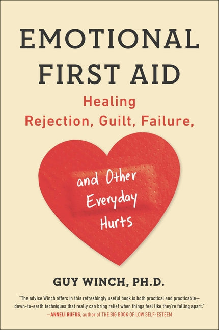 Emotional First Aid: Healing Rejection, Guilt, Failure, and Other Everyday Hurts -- Guy Winch, Paperback