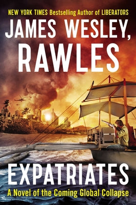 Expatriates: A Novel of the Coming Global Collapse by Rawles, James Wesley