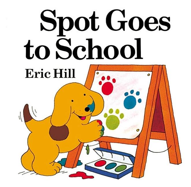 Spot Goes to School (Color) -- Eric Hill, Paperback