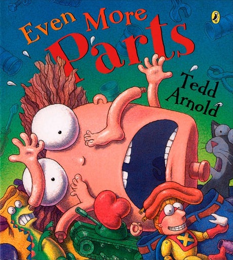Even More Parts: Idioms from Head to Toe -- Tedd Arnold, Paperback