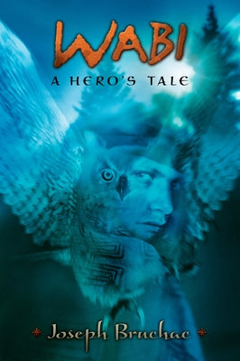 Wabi: A Hero's Tale -- Joseph Bruchac, Paperback