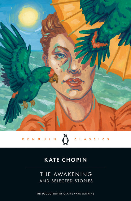 The Awakening and Selected Stories -- Kate Chopin, Paperback