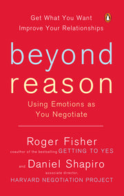 Beyond Reason: Using Emotions as You Negotiate by Fisher, Roger