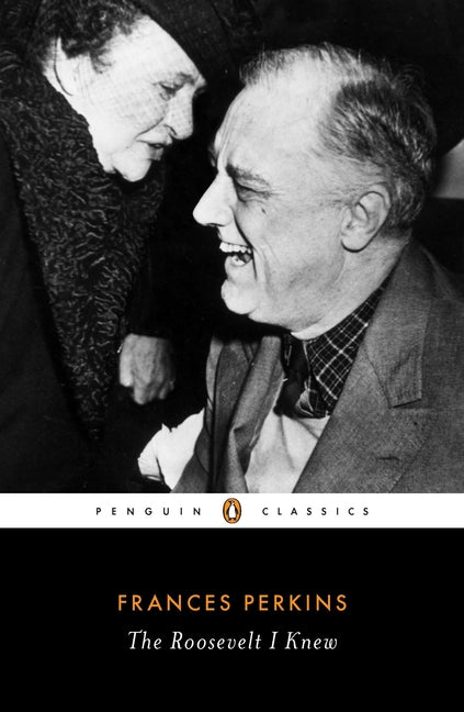 The Roosevelt I Knew -- Frances Perkins, Paperback