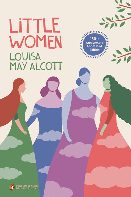 Little Women: 150th-Anniversary Annotated Edition (Penguin Classics Deluxe Edition) -- Louisa May Alcott, Paperback