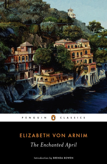 The Enchanted April -- Elizabeth Von Arnim, Paperback