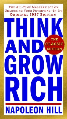 Think and Grow Rich: The Classic Edition: The All-Time Masterpiece on Unlocking Your Potential--In Its Original 1937 Edition -- Napoleon Hill, Mass Market Paperbound