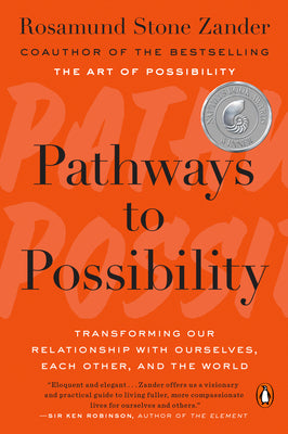 Pathways to Possibility: Transforming Our Relationship with Ourselves, Each Other, and the World -- Rosamund Stone Zander, Paperback