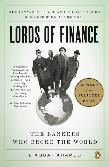 Lords of Finance: The Bankers Who Broke the World (Pulitzer Prize Winner) -- Liaquat Ahamed, Paperback