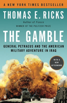 The Gamble: General Petraeus and the American Military Adventure in Iraq -- Thomas E. Ricks, Paperback