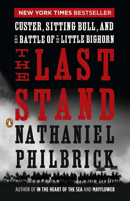 The Last Stand: Custer, Sitting Bull, and the Battle of the Little Bighorn -- Nathaniel Philbrick, Paperback