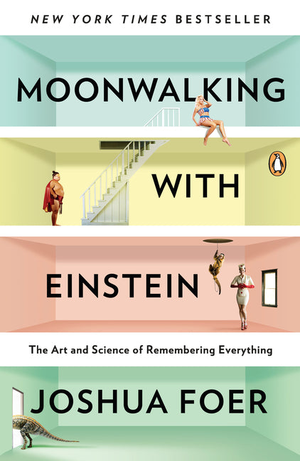 Moonwalking with Einstein: The Art and Science of Remembering Everything -- Joshua Foer, Paperback