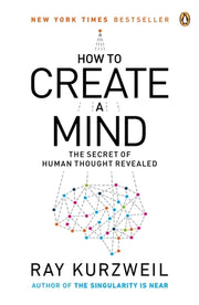 How to Create a Mind: The Secret of Human Thought Revealed by Kurzweil, Ray